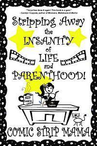 Stripping Away the INSANITY of LIFE and PARENTHOOD!: Volume I 1