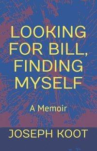 bokomslag Looking for Bill, Finding Myself: A Memoir
