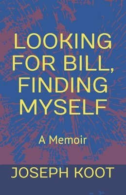 Looking for Bill, Finding Myself: A Memoir 1