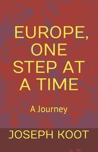 bokomslag Europe, One Step at a Time: A Journey