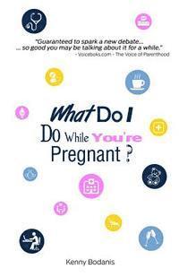 bokomslag What Do I Do While You're Pregnant?