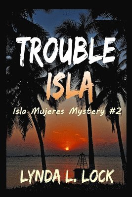 Trouble Isla: A thrilling new adventure from the author of Treasure Isla 1