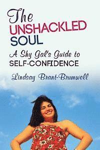 bokomslag The Unshackled Soul: A Shy Gal's Guide to Self-Confidence