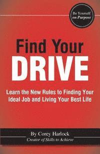 bokomslag Find Your DRIVE: Learn the New Rules to Finding Your Ideal Job and Living Your Best Life.