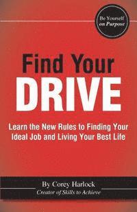 Find Your DRIVE: Learn the New Rules to Finding Your Ideal Job and Living Your Best Life. 1