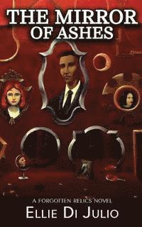 The Mirror of Ashes: A Forgotten Relics Novel