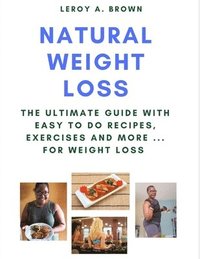 bokomslag Natural Weight Loss: The Ultimate Guide With Easy To Do Recipes, Exercises and More ... for Weight Loss
