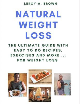 Natural Weight Loss: The Ultimate Guide With Easy To Do Recipes, Exercises and More ... for Weight Loss 1