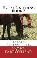 bokomslag Horse Listening - Book 3: Horses. Riding. Life.