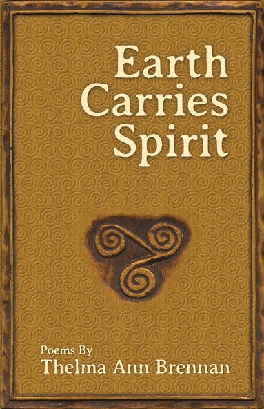 Thelma Ann Brennan - Earth Carries Spirit, Häftad
