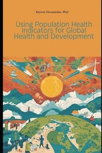 bokomslag Using Population Health Indicators for Global Health and Development