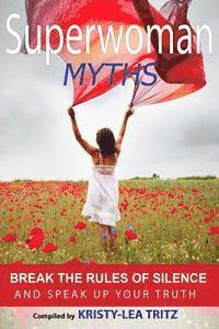 Superwoman Myths: Break the Rules of Silence and Speak UP Your Truth! 1