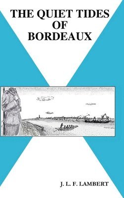 J L F Lambert, J. L. F. Lambert, J. L. F. LAMBERT - Quiet Tides of Bordeaux, Inbunden