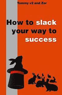 bokomslag How to Slack Your Way to Success