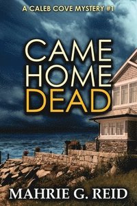 bokomslag Came Home Dead: A Caleb Cove Mystery