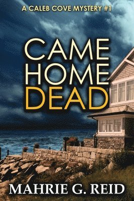Came Home Dead: A Caleb Cove Mystery 1