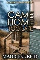 bokomslag Came Home Too Late: A Caleb Cove Mystery #3
