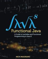 bokomslag Functional Java: A Guide to Lambdas and Functional Programming in Java 8