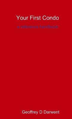 Geoffrey D Darwent, Geoffrey D. Darwent - Your First Condo, Häftad