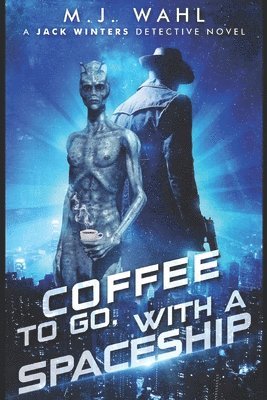 M. J. Wahl - Coffee To Go, With a Spaceship: A Jack Winters Novel, Häftad