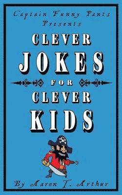 Captain Funny Pants Presents Clever Jokes for Clever Kids 1