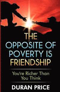 bokomslag The Opposite Of Poverty Is Friendship: You're Richer Than You Think