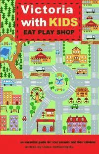 bokomslag Victoria with Kids, Eat Play Shop: an essential guide for cool parents and their children