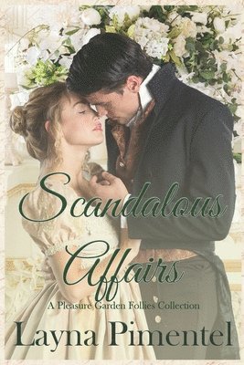 Scandalous Affairs: The Pleasure Garden Follies Anthology 1