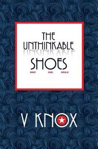bokomslag The Unthinkable Shoes: Save Our Souls