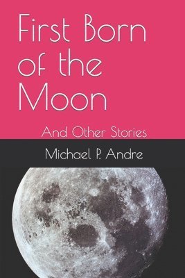 First Born of the Moon: And Other Stories 1