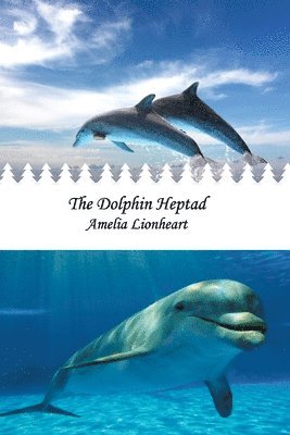 Amelia Lionheart - Dolphin Heptad, Häftad