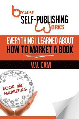 bokomslag Because Self-Publishing Works: Everything I Learned About How to Market a Book