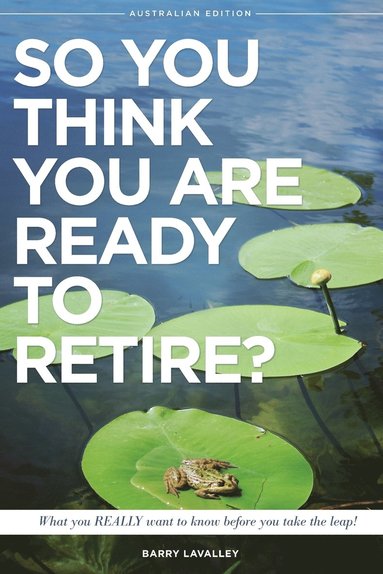 bokomslag So You Think You Are Ready To Retire? Australian Edition