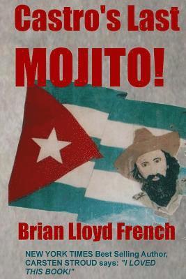 Brian Lloyd French - Castro's Last Mojito: A Novel of the Next Cuban Revolution, Häftad