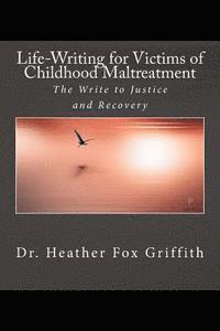 bokomslag Life-Writing for Victims of Childhood Maltreatment: The Write to Justice and Recovery