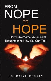 bokomslag FROM NOPE TO HOPE (Black & White Edition): How I Overcame My Suicidal Thoughts (and How You Can Too)