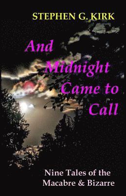 And Midnight Came to Call: Nine Tales of the Macabre and Bizarre 1