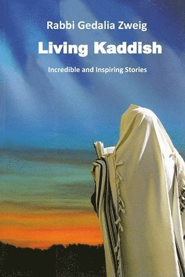 Living Kaddish: Incredible and Inspiring Stories 1
