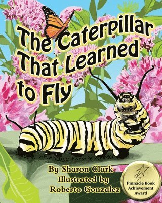 bokomslag The Caterpillar That Learned to Fly: A Children's Nature Picture Book, a Fun Caterpillar and Butterfly Story For Kids, Insect Series