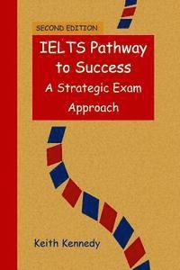 bokomslag IELTS Pathway to Success: A Strategic Exam Approach