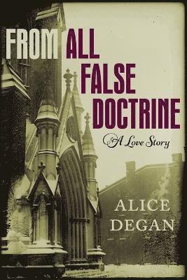 Alice Degan - From All False Doctrine, Häftad