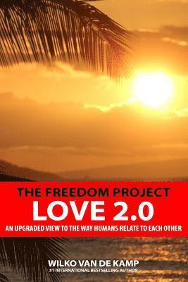 The Freedom Project - Love 2.0: An upgraded view to the way humans relate to each other 1