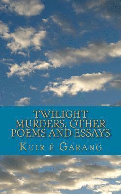 Twilight Murders: Other Poems and Essays 1