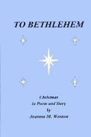 bokomslag To Bethlehem: Christmas in poem and story