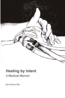 John Graham-Pole - Healing by Intent, Häftad