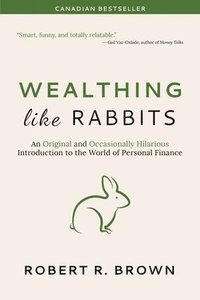 bokomslag Wealthing Like Rabbits: An Original and Occasionally Hilarious Introduction to the World of Personal Finance