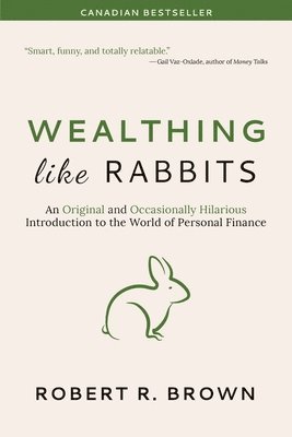 Wealthing Like Rabbits: An Original and Occasionally Hilarious Introduction to the World of Personal Finance 1