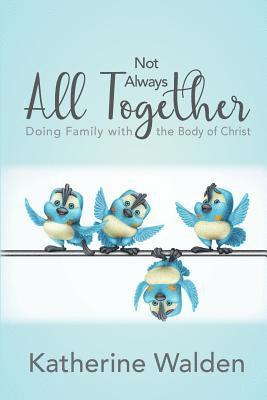 Not Always All Together: Doing Family with the Body of Christ 1