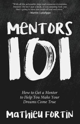 Mentors 101: How to Get a Mentor to Help You Make Your Dreams Come True 1