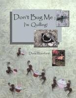 bokomslag Don't Bug Me; I'm Quilling!: Paper Quilling Projects